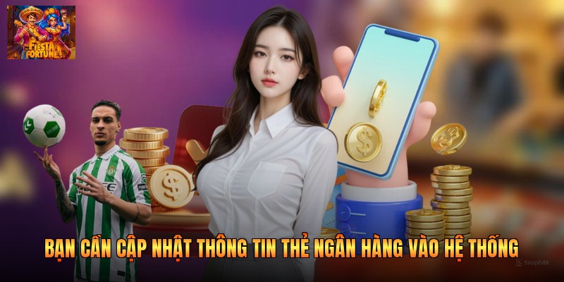 Bạn cần cập nhật thông tin thẻ ngân hàng vào hệ thống