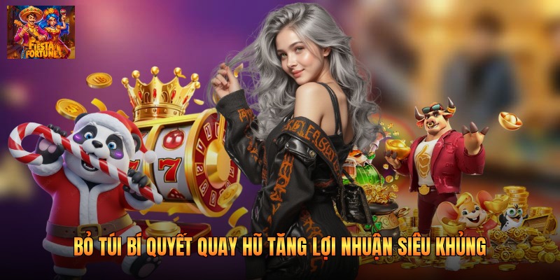 Bỏ túi bí quyết quay hũ tăng lợi nhuận siêu khủng