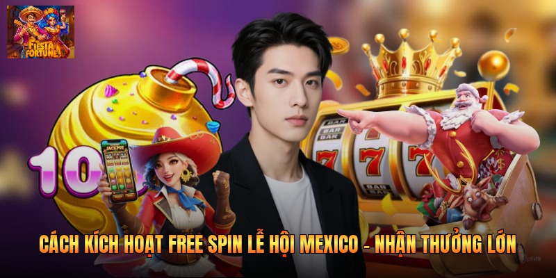 Cách Kích Hoạt Free Spin Lễ Hội Mexico - Nhận Thưởng Lớn