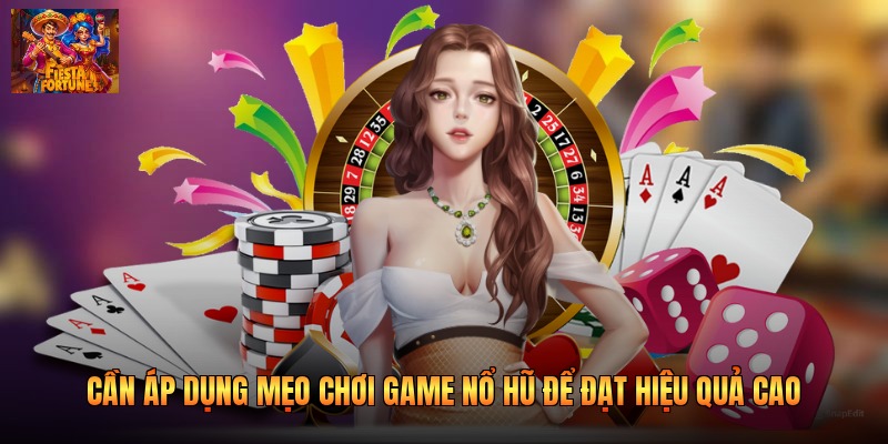 Cần áp dụng mẹo chơi game nổ hũ để đạt hiệu quả cao