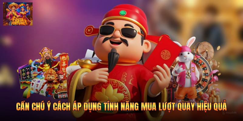 Cần chú ý cách áp dụng tính năng mua lượt quay hiệu quả