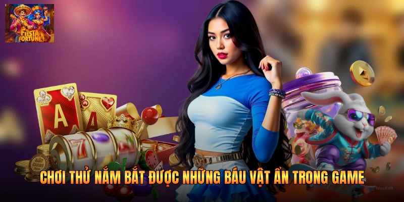 Chơi thử nắm bắt được những báu vật ẩn trong game