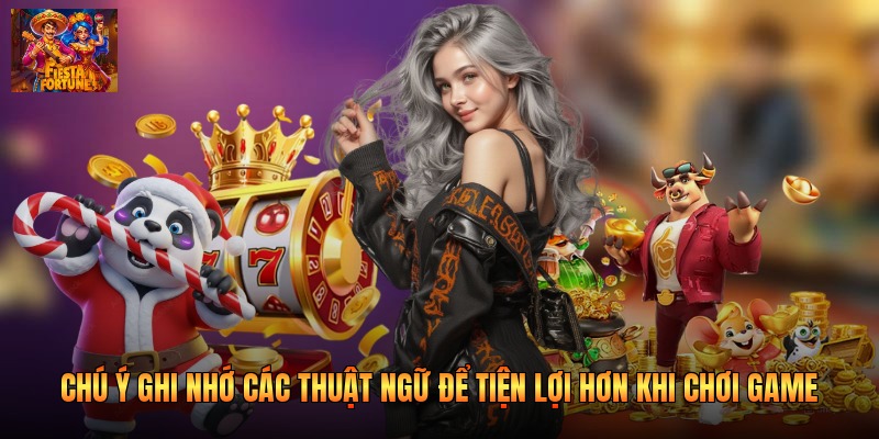 Chú ý ghi nhớ các thuật ngữ để tiện lợi hơn khi chơi game