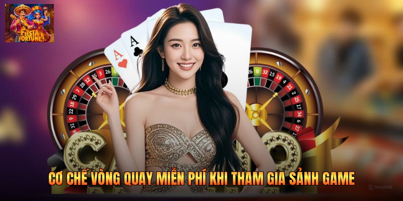 Cơ chế vòng quay miễn phí khi tham gia sảnh game