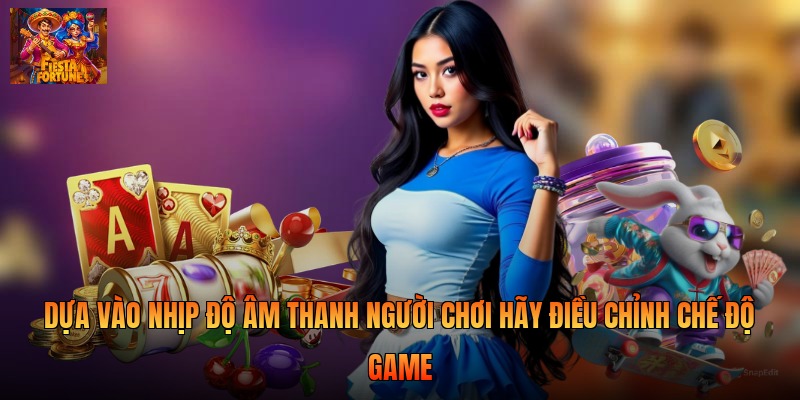Dựa vào nhịp độ âm thanh người chơi hãy điều chỉnh chế độ game 