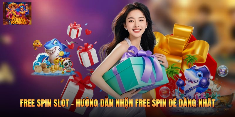Free Spin Slot - Hướng Dẫn Nhận Free Spin Dễ Dàng Nhất
