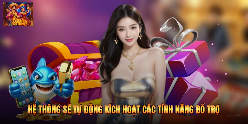 Hệ thống sẽ tự động kích hoạt các tính năng bổ trợ