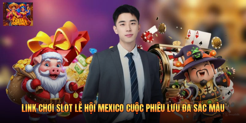 Link chơi slot lễ hội Mexico cuộc phiêu lưu đa sắc màu