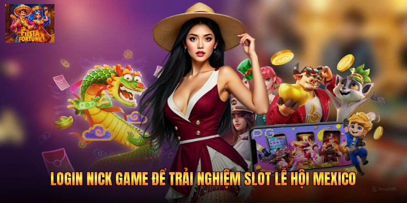 Login nick game để trải nghiệm slot lễ hội Mexico