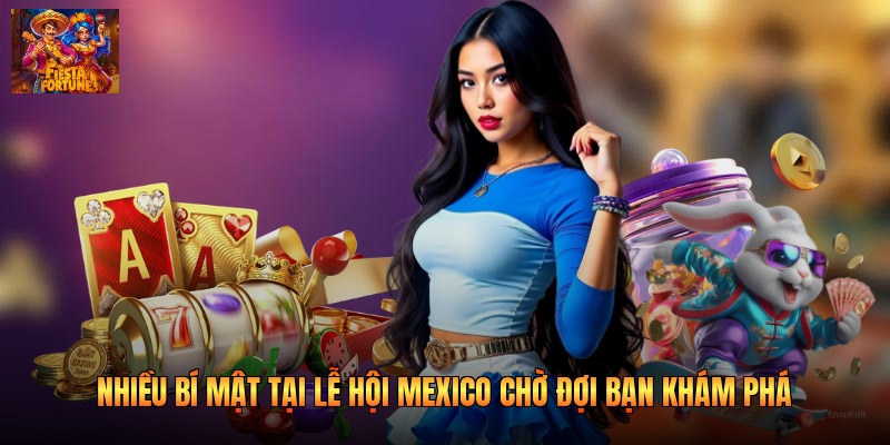 Nhiều bí mật tại lễ hội Mexico chờ đợi bạn khám phá