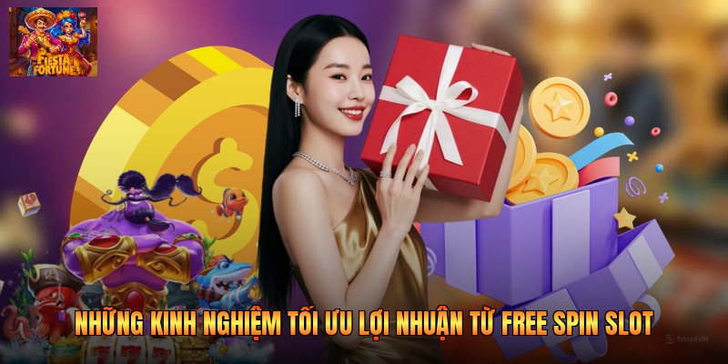 Những kinh nghiệm tối ưu lợi nhuận từ free spin slot