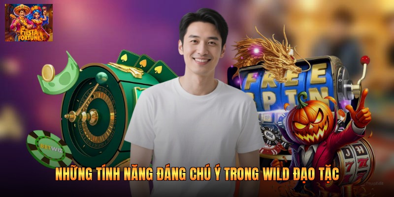 Những tính năng đáng chú ý trong wild đạo tặc