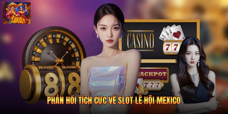 Phản hồi tích cực về slot lễ hội Mexico