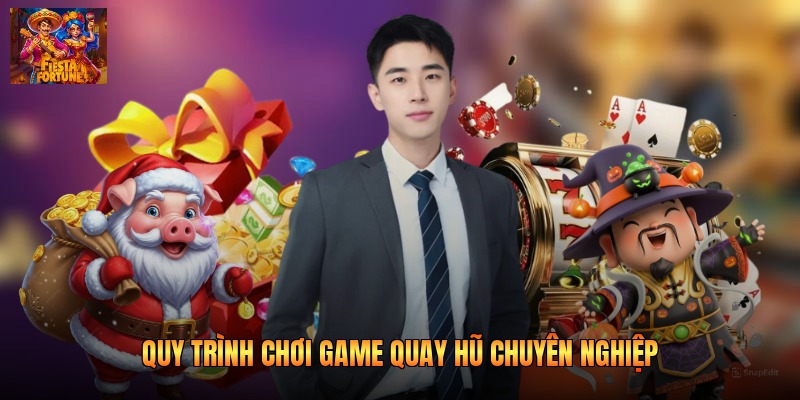 Quy trình chơi game quay hũ chuyên nghiệp