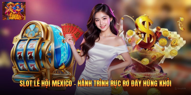 Slot Lễ Hội Mexico - Hành Trình Rực Rỡ Đầy Hứng Khởi
