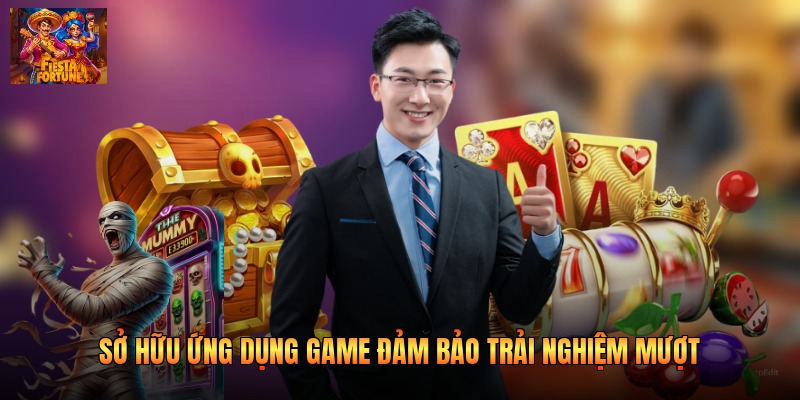 Sở hữu ứng dụng game đảm bảo trải nghiệm mượt