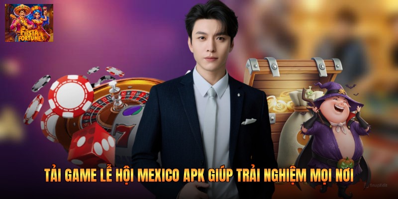 Tải game lễ hội Mexico apk giúp trải nghiệm mọi nơi