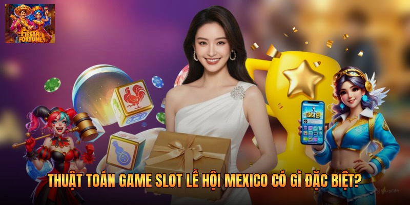 Thuật Toán Game Slot Lễ Hội Mexico Có Gì Đặc Biệt?