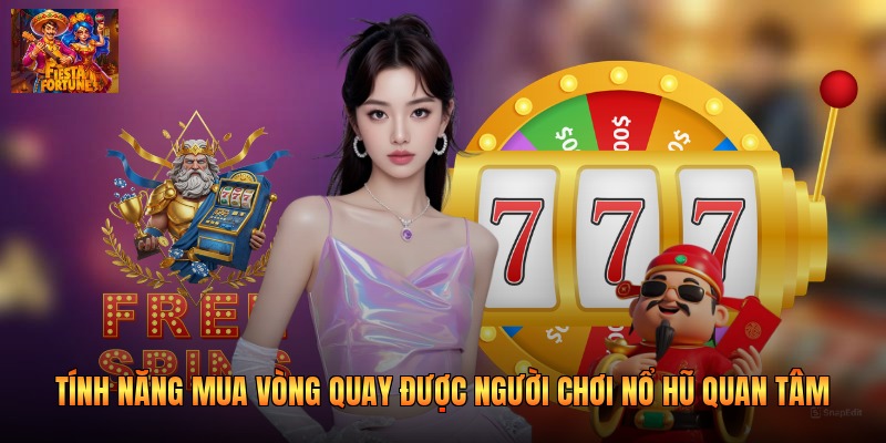 Tính năng mua vòng quay được người chơi nổ hũ quan tâm