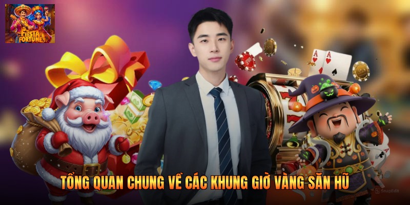 Tổng quan chung về các khung giờ vàng săn hũ